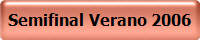 Semifinal Verano 2006